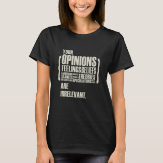 Ihre Meinungen und Gefühle sind irrelevant T-Shirt