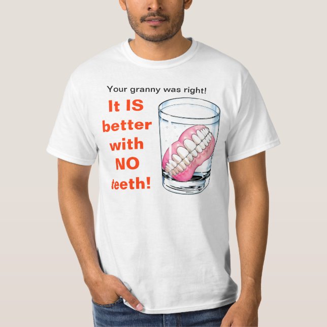 Ihre Oma hatte Recht! Es IST ohne Zähne besser! T-Shirt (Vorderseite)