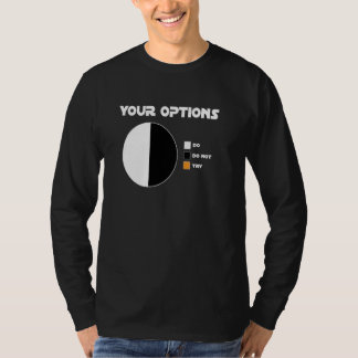Ihre Optionen gibt es nicht, es gibt keinen Versuc T-Shirt
