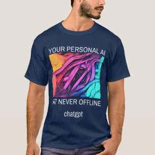 Ihre persönliche AI - 24/7 und nie offline T-Shirt