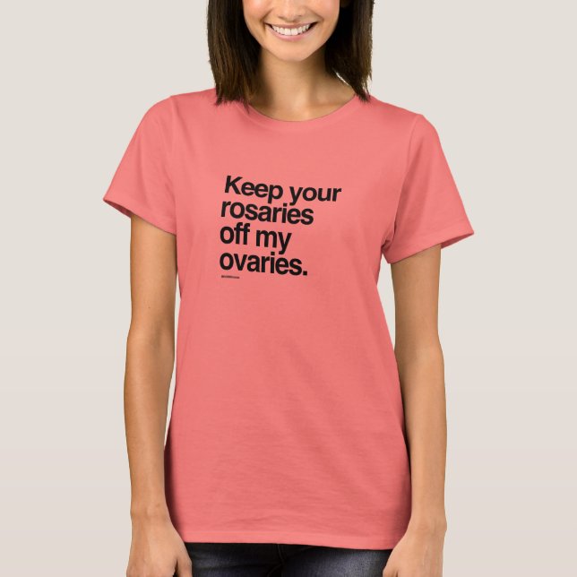 Ihre Rosarden von meinen Eierstöcken behalten T-Shirt (Vorderseite)