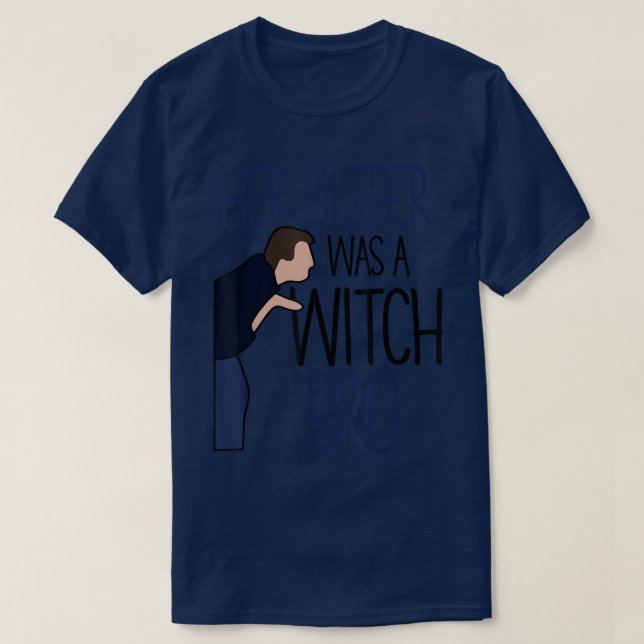 Ihre Schwester war ein Hexenbro-lustig, in das sie T-Shirt (Design vorne)