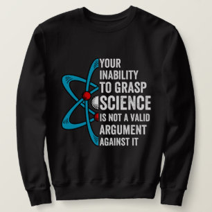 Ihre Unfähigkeit, Wissenschaft zu erfassen, ist k Sweatshirt