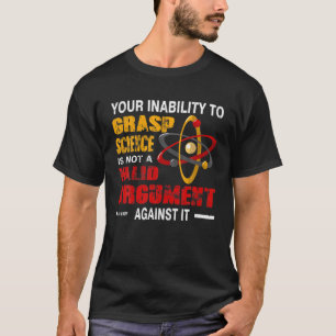 Ihre Unfähigkeit, Wissenschaft zu erfassen, ist ke T-Shirt