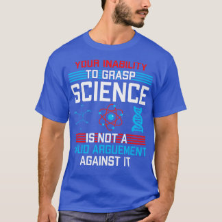 Ihre Unfähigkeit, Wissenschaft zu erfassen, ist ke T-Shirt