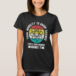 Ihre Unfähigkeit, Wissenschaft zu verstehen, ist k T-Shirt