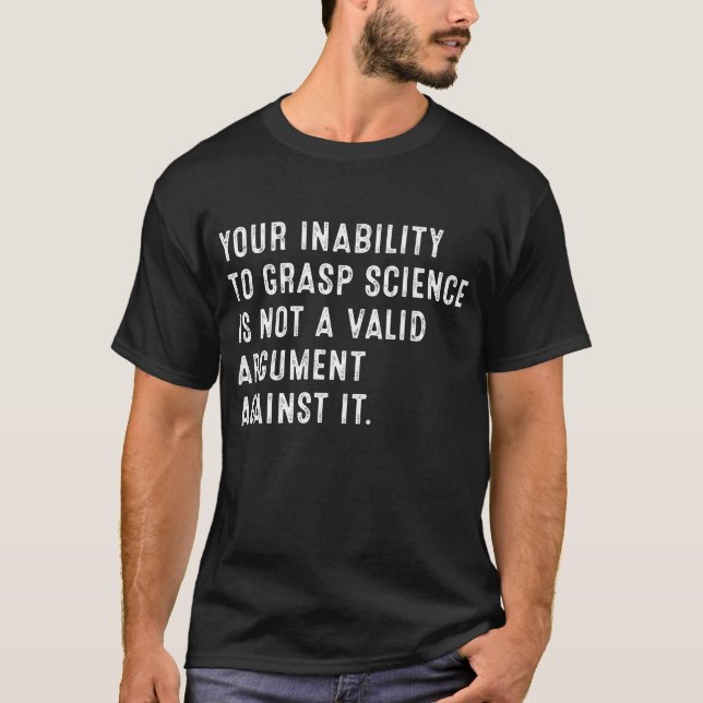 Ihre Unfähigkeit, Wissenschaft zu verstehen, ist n T-Shirt (Vorderseite)