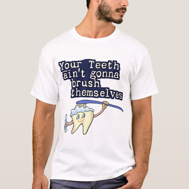 Ihre Zähne Aint, das geht, sich zu bürsten T-Shirt (Vorderseite)