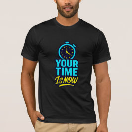Ihre Zeit ist jetzt Motivierend T - Shirt