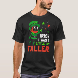 Iirish wünschte, ich wäre ein bisschen größer Lepr T-Shirt