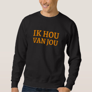 Ik Hou Van Jou Niederlande I Liebe You Dutch Sweatshirt