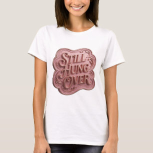 Ikonisches Gold STILL HUNG OVER 3D-Text Kunst T-Shirt