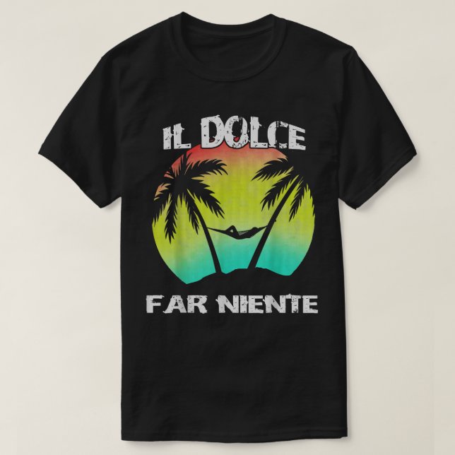 Il Dolce Far Niente ist faul und tut nichts T  T-Shirt (Design vorne)