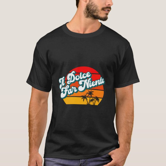 Il Dolce Far Niente Italienisch Entspannen Sie in  T-Shirt (Vorderseite)
