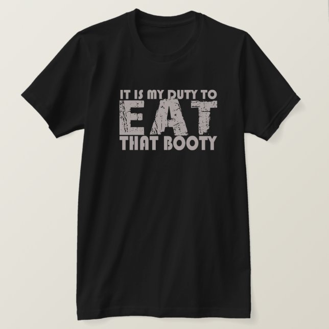 IL EST DE MON DEVOIR DE MANGER CE T-SHIRT BOOTY (Design devant)