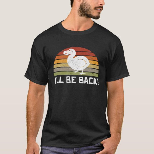 I'll Be Back Dodo Bird extinct birdwatcher Dodo Bi T-Shirt (Vorderseite)