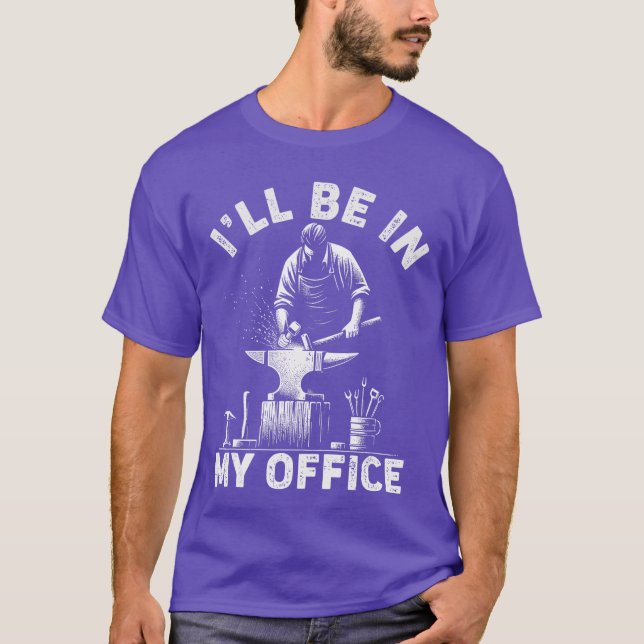 Ill Be In My Office Funny Forging Forge Anvil Blac T-Shirt (Vorderseite)