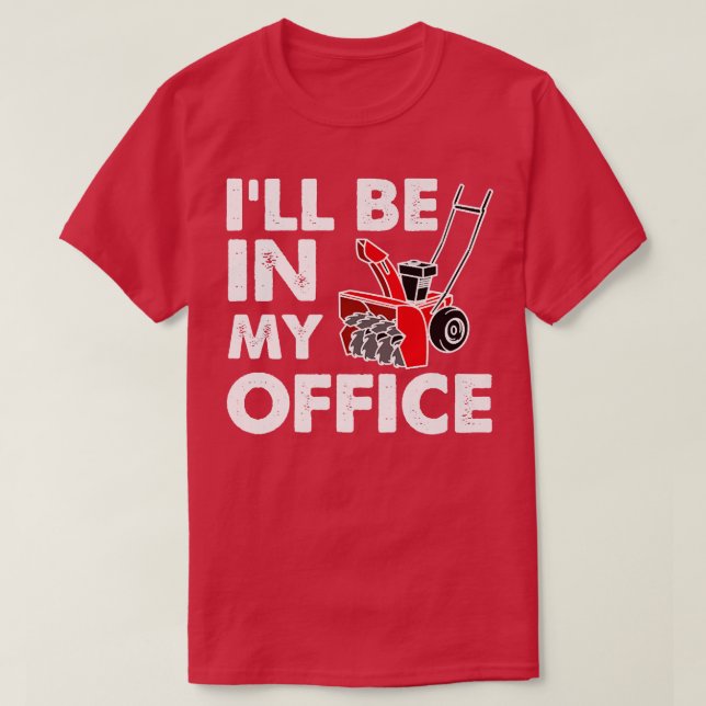 I'll Be in My Office Funny Snow Blower T-Shirt (Design vorne)