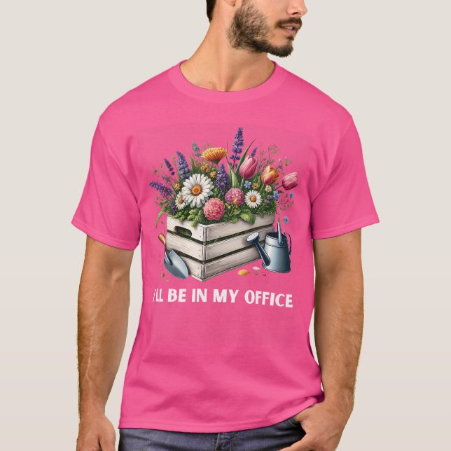 Ill Be In My Office Gardening Plants Sprinkler Gar T-Shirt (Vorderseite)