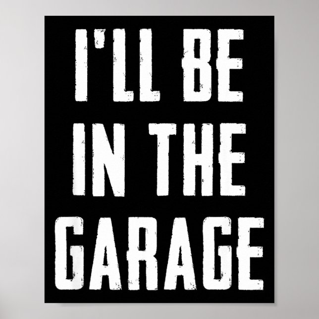 Ill Be In The Garage Funny Sarcastic Mechanic Work Poster (Vorne)