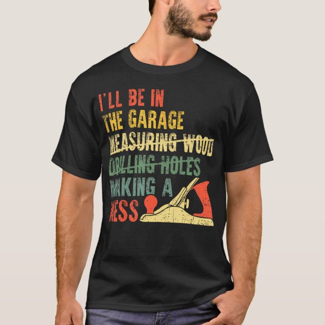 I'Ll Be In The Garage Mechanic Dad Car Repair Diy  T-Shirt (Vorderseite)