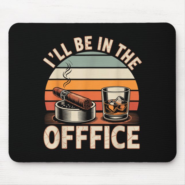 I'll Be In The Office Cigar - Bourbon Whiskey Dad  Mousepad (Vorne)