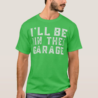 Ill Be Inhe Garage A Car Enthusiasts Dream retro T-Shirt