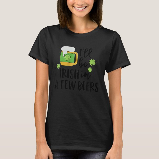 I'll Be Irish in a Few Beers C Zip Hoodie T-Shirt (Vorderseite)