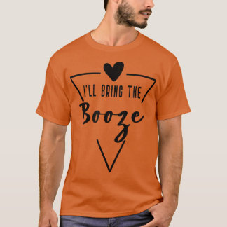 Ill Bring The Booze T-Shirt