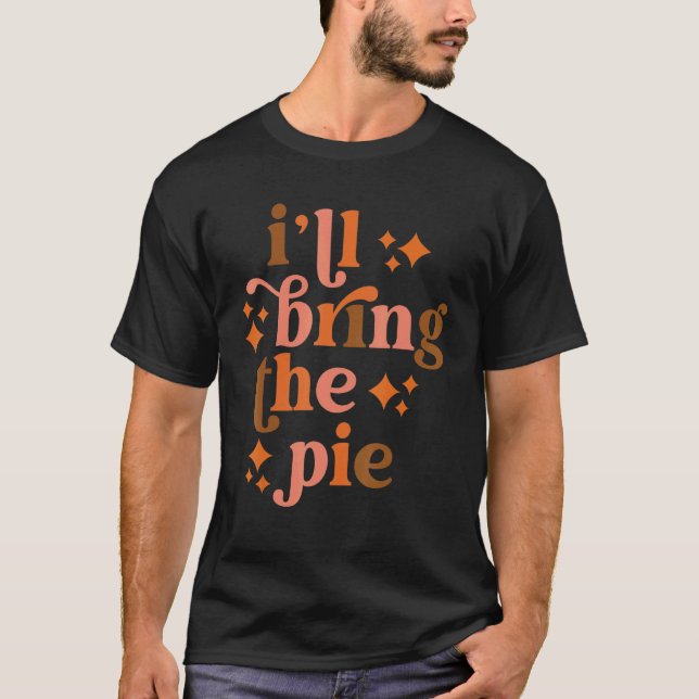 I'll Bring The Pie Funny Thanksgiving Matching Fam T-Shirt (Vorderseite)