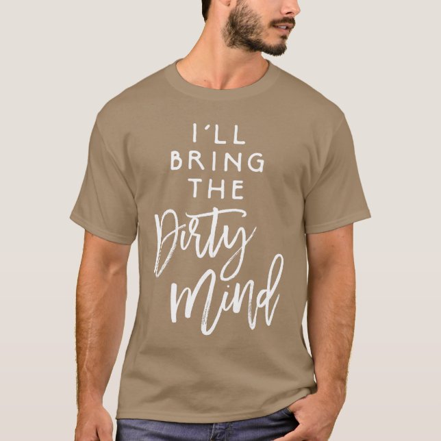 Ill Bringhe Dirty Mind Naughty Friend Funny Group  T-Shirt (Vorderseite)