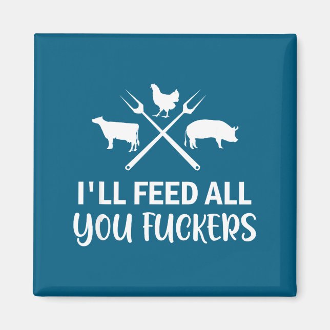 I'll Feed All You Forers Funny Grilling Quote Bbq  Magnet (Vorne)