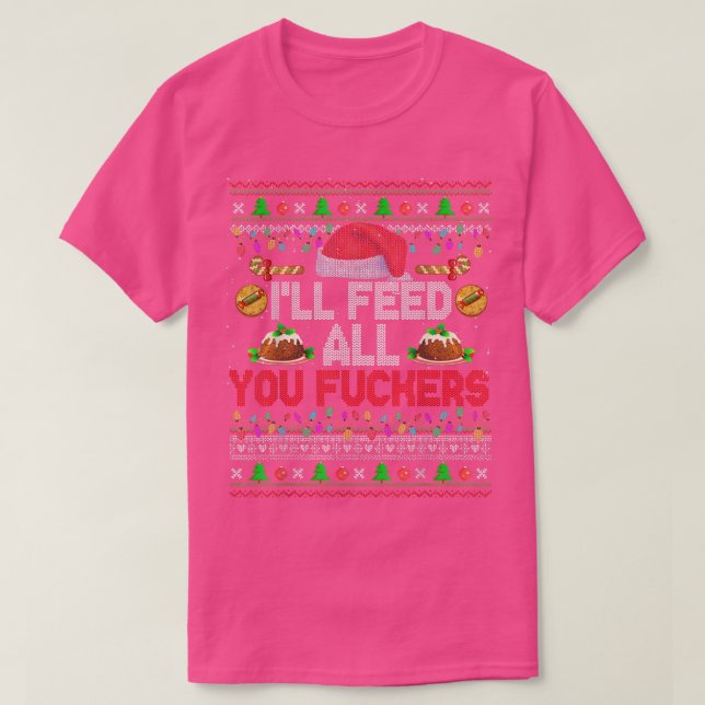 Ill Füttre all you Fckers Xmas Sweater Santa Koch  T-Shirt (Design vorne)