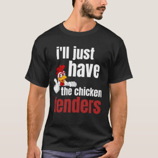 ILL just Have the Chicken Tenders, Funfchicken T T-Shirt