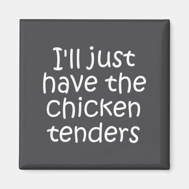 I'll Just Have The Chicken Tenders Funny Quote  Magnet (Vorne)