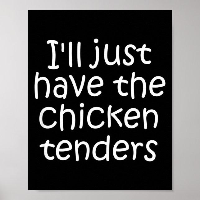 I'll Just Have The Chicken Tenders Funny Quote  Poster (Vorne)
