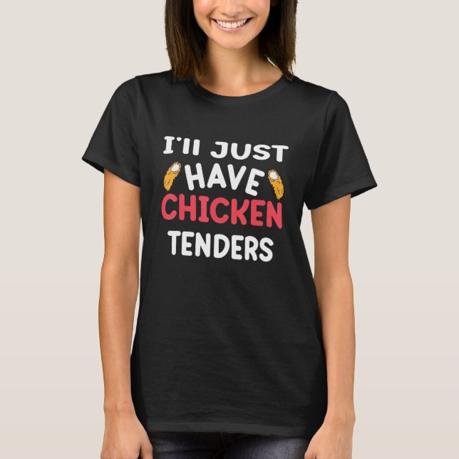 I'll Just Have The Chicken Tenders  Gag 6 T-Shirt (Vorderseite)