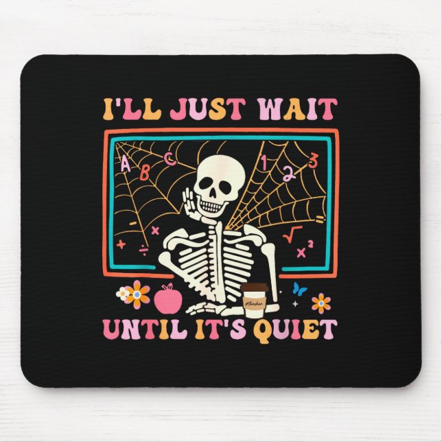 I'll Just Wait Until It's Quiet Halloween Skeleton Mousepad (Vorne)