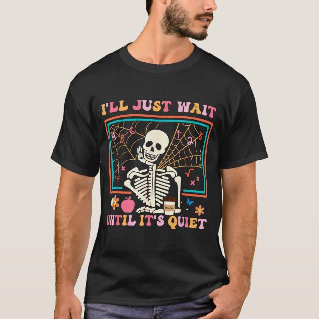 I'll Just Wait Until It's Quiet Halloween Skeleton T-Shirt (Vorderseite)