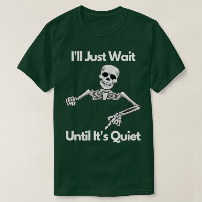 Ill Just Wait Until Its Quiet Skeleton Teacher Hal T-Shirt (Design vorne)