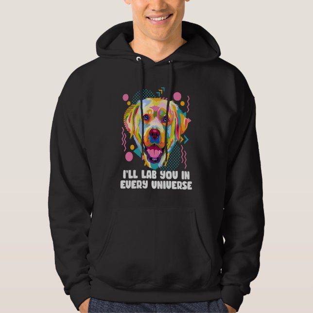 Ill Lab You in Every Universe Dog Dad Labrador Ret Hoodie (Vorderseite)