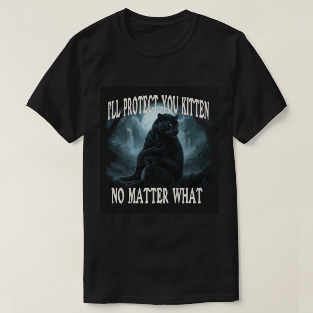 I'll Protect You kitten No Matter What T-Shirt (Design vorne)