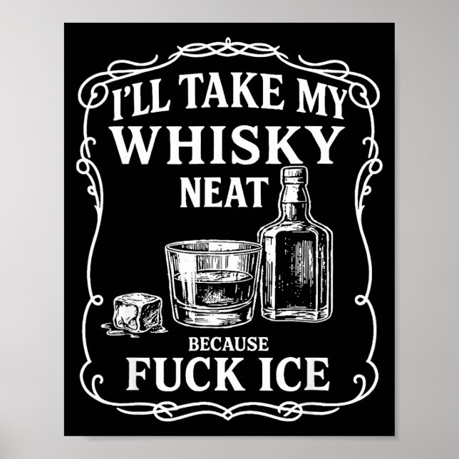 I'll Take My Whisky Neat Because For Ice  Poster (Vorne)