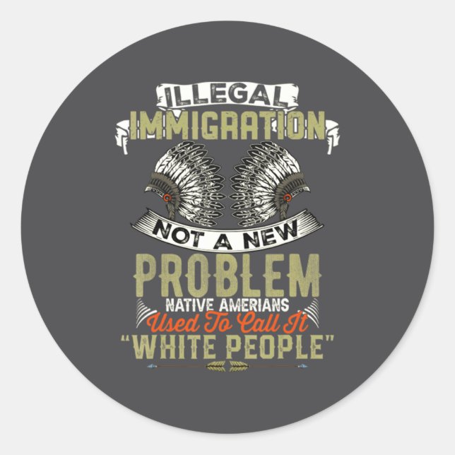 Illegal Immigration Not A New Problem Native Ameri Runder Aufkleber (Vorderseite)