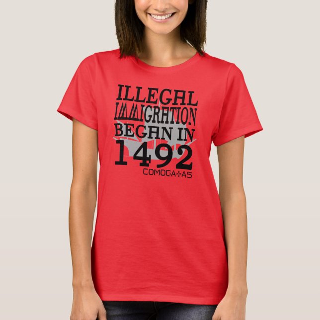 Illegale Einwanderung fing im Jahre 1492 an T-Shirt (Vorderseite)