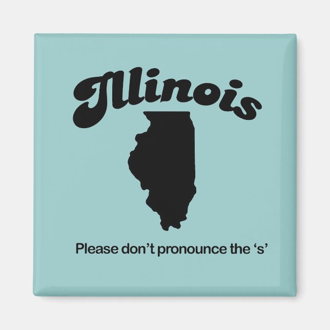 Illinois Motto - Bitte sprechen Sie die S nicht au Magnet (Vorne)
