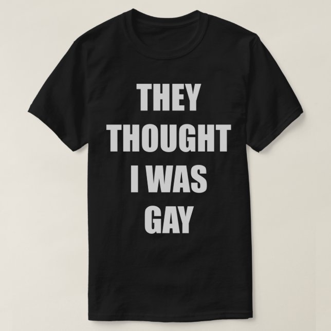 ILS PENSAIENT QUE J'ÉTAIS GAY Classic T-Shirt (Design devant)