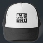 I'm 21 Card Me Bro Funny 21st Birthday Legal Drink Truckerkappe<br><div class="desc">funny, legal, age, birthday, gift, sarcastic, quom</div>