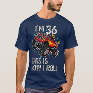 I'm 36 This Is How I Roll 36th Birthday Monster Tr T-Shirt