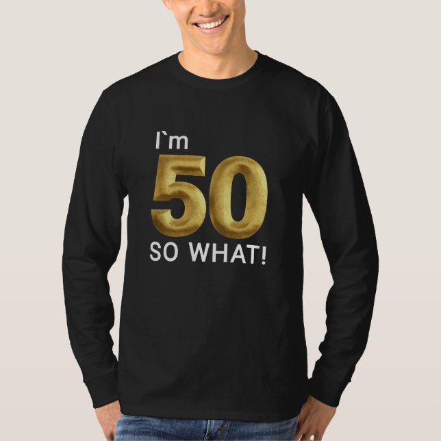 I'm 50 So What Funny 50th Birthday T-Shirt (Vorderseite)